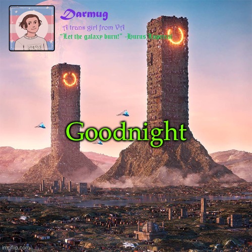 Darmug's announcement template | Goodnight | image tagged in darmug's announcement template | made w/ Imgflip meme maker