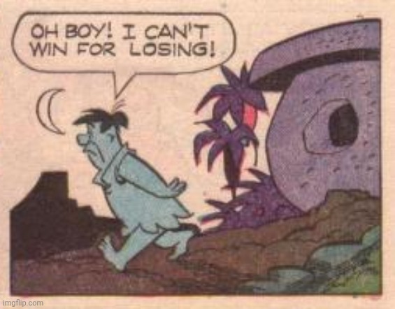 image tagged in oh boy i can't win for losing | made w/ Imgflip meme maker