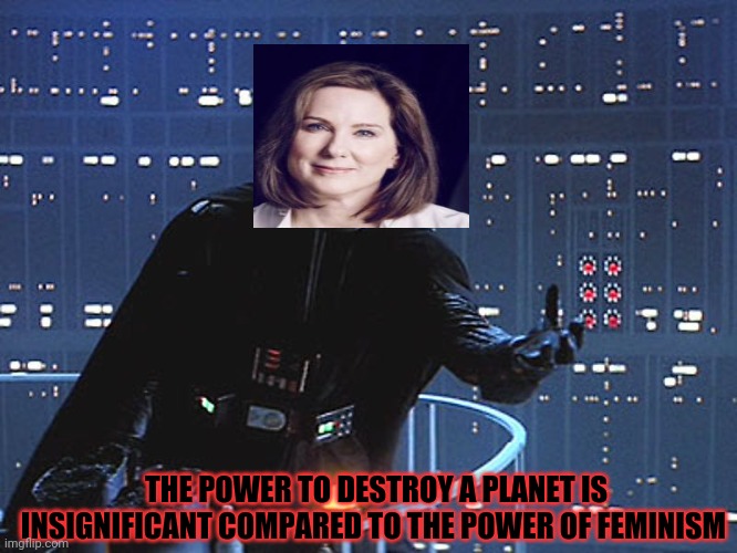 Darth Vader - Come to the Dark Side | THE POWER TO DESTROY A PLANET IS INSIGNIFICANT COMPARED TO THE POWER OF FEMINISM | image tagged in darth vader - come to the dark side | made w/ Imgflip meme maker