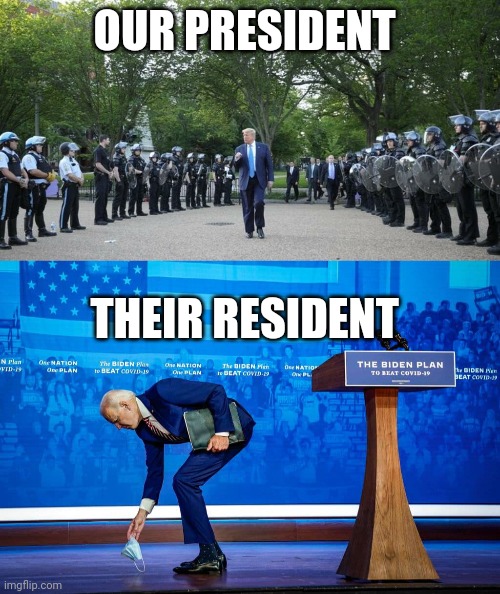 Our president. Their resident. | OUR PRESIDENT; THEIR RESIDENT | image tagged in trump,xiden | made w/ Imgflip meme maker