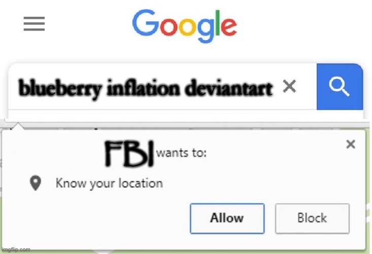 FBI agents hate blueberry inflation | blueberry inflation deviantart; FBI | image tagged in wants to know your location,fbi,fbi open up,deviantart,blueberry,memes | made w/ Imgflip meme maker