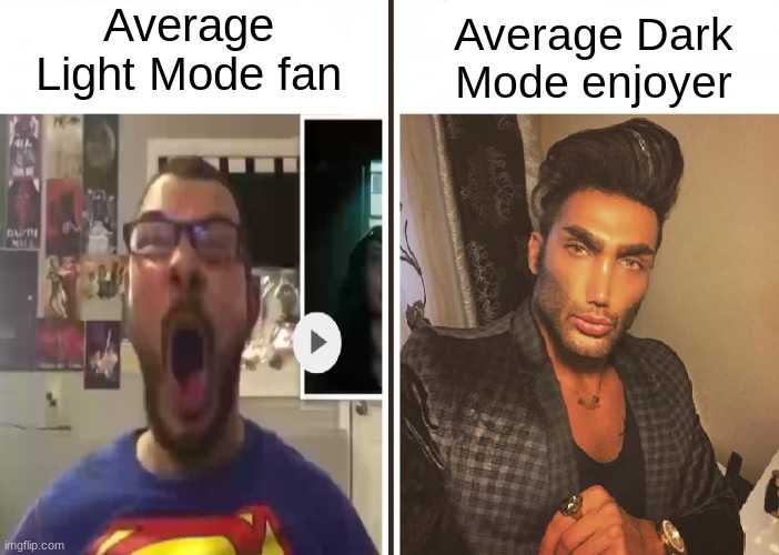 Average Fan vs Average Enjoyer | Average Light Mode fan; Average Dark Mode enjoyer | image tagged in average fan vs average enjoyer,imgflip,funny,memes,chad,never gonna give you up | made w/ Imgflip meme maker