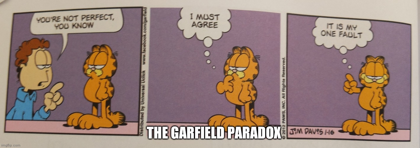 Think about it | THE GARFIELD PARADOX | image tagged in garfield,memes,meme,funny,paradox | made w/ Imgflip meme maker
