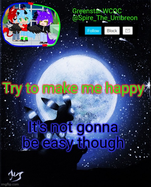 Spire announcement (Greenstar.WCOC) | Try to make me happy; It's not gonna be easy though | image tagged in spire announcement greenstar wcoc | made w/ Imgflip meme maker