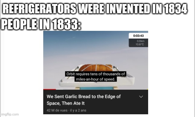 REFRIGERATORS WERE INVENTED IN 1834; PEOPLE IN 1833: | image tagged in blank white template | made w/ Imgflip meme maker