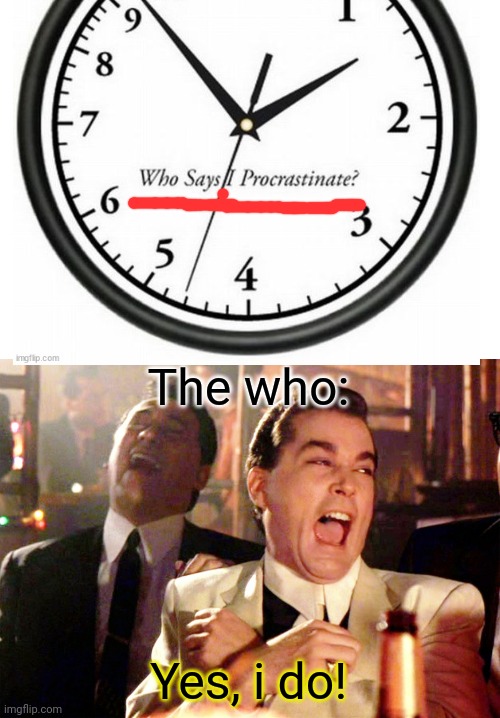 The who: Yes, i do! | image tagged in memes,good fellas hilarious | made w/ Imgflip meme maker