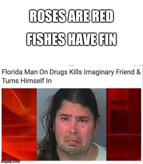  ROSES ARE RED; FISHES HAVE FIN | image tagged in blank white template,roses are red | made w/ Imgflip meme maker