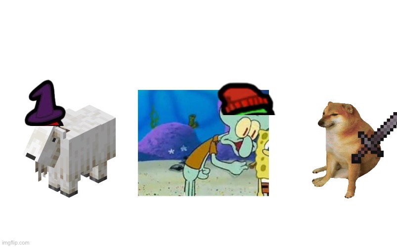 The Fricked Time Trio or idk lol | image tagged in squidward,minecraft,memes,deltarune,undertale,goats | made w/ Imgflip meme maker