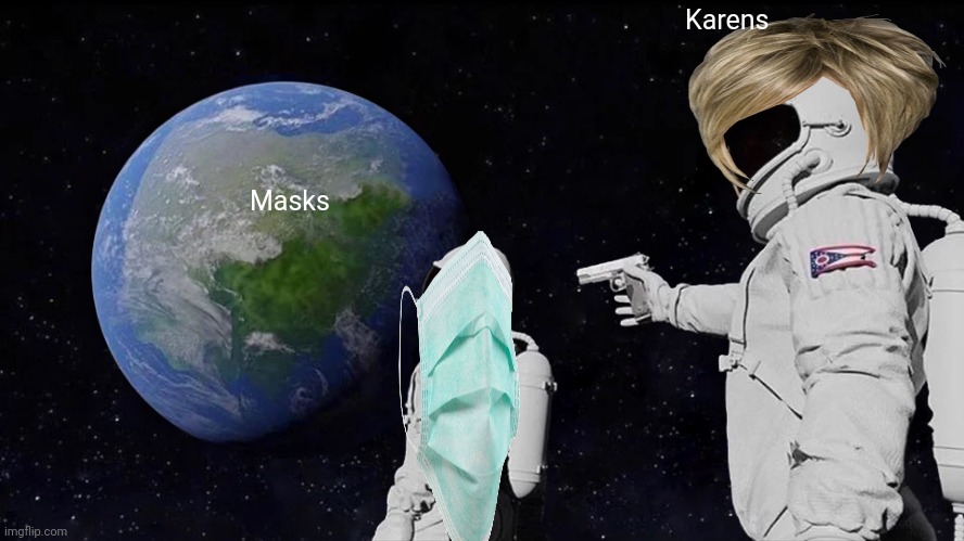 Always Has Been Meme | Karens; Masks | image tagged in memes,always has been | made w/ Imgflip meme maker