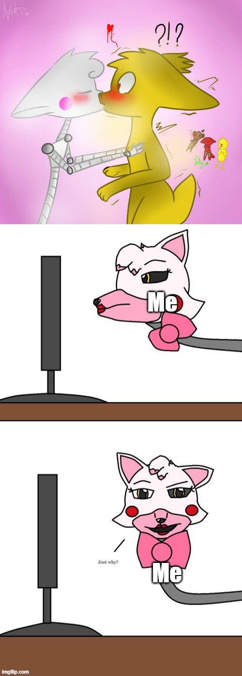 WHY?! | Me; Me | image tagged in mangle | made w/ Imgflip meme maker