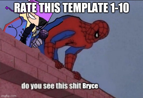do you see this shit Bryce | RATE THIS TEMPLATE 1-10 | image tagged in do you see this shit bryce | made w/ Imgflip meme maker