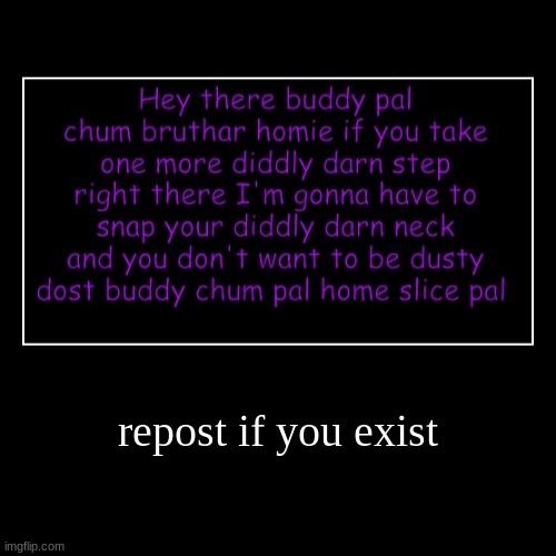 REPOST | image tagged in funny,demotivationals | made w/ Imgflip demotivational maker