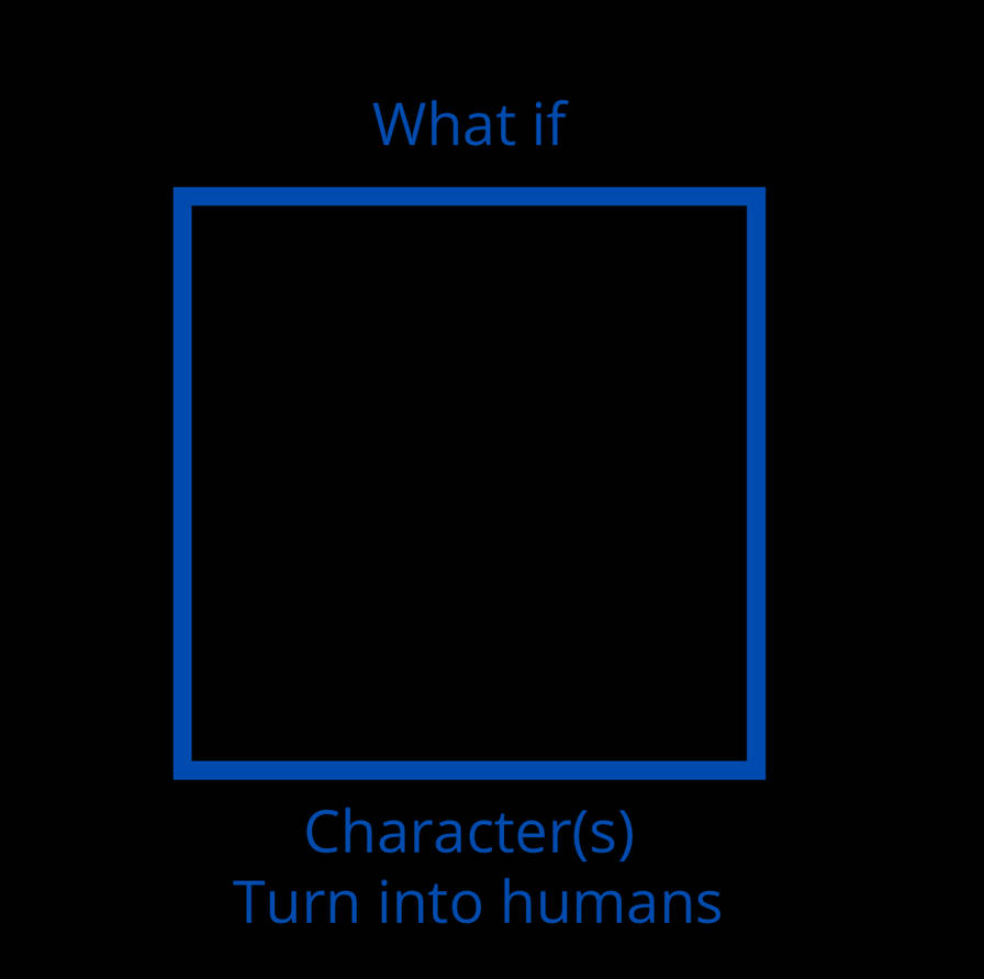 Turn into humans Blank Meme Template