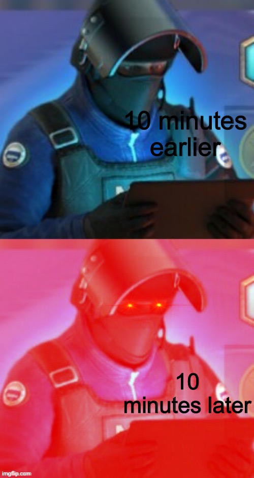 Gign rage at game | 10 minutes earlier; 10 minutes later | image tagged in gign rage at game | made w/ Imgflip meme maker