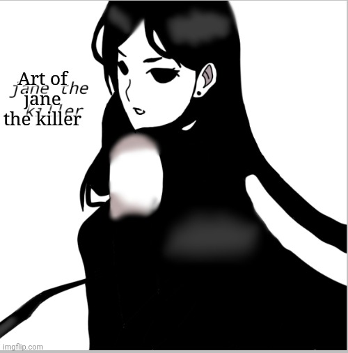 Art of jane the killer | made w/ Imgflip meme maker