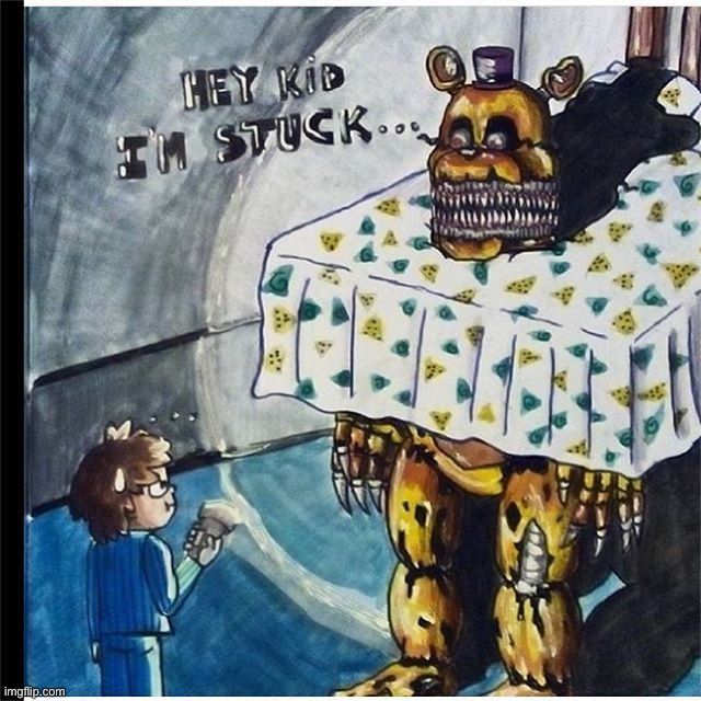 (The art not by me) | image tagged in fnaf jokes | made w/ Imgflip meme maker