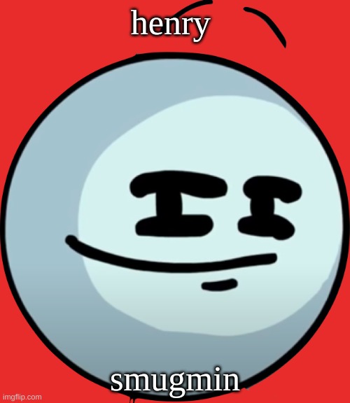 Henry Smug Face | henry; smugmin | image tagged in henry smug face | made w/ Imgflip meme maker