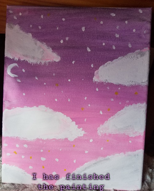 What do you think | I has finished the painting | made w/ Imgflip meme maker