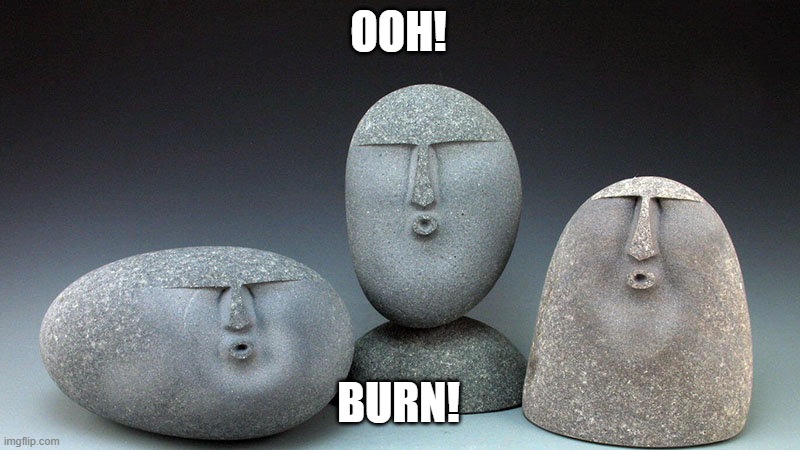 Oof Stones | OOH! BURN! | image tagged in oof stones | made w/ Imgflip meme maker