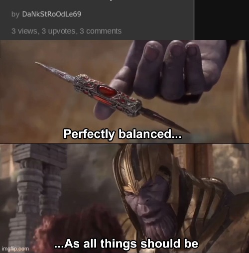 image tagged in thanos perfectly balanced as all things should be | made w/ Imgflip meme maker