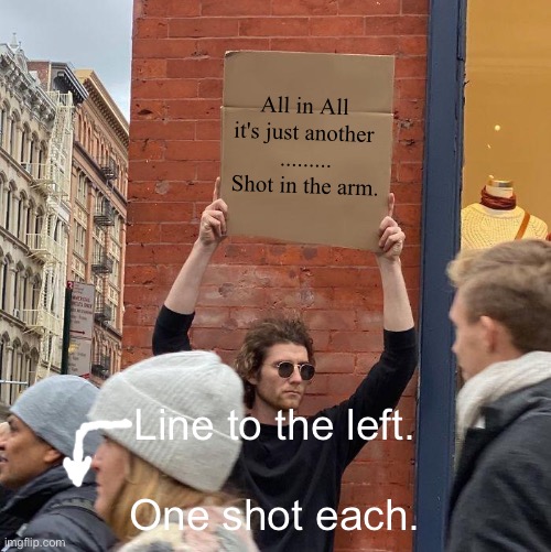 2021_COVID_Vaccine_Lines | All in All 
it's just another 

.........

Shot in the arm. Line to the left.
 
One shot each. | image tagged in memes,guy holding cardboard sign | made w/ Imgflip meme maker