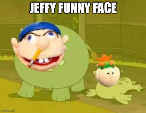 jeffy | JEFFY FUNNY FACE | image tagged in jeffy,jeffy funny face,memes,funny,funny memes,dank memes | made w/ Imgflip meme maker