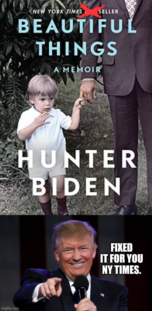 The sales of your book is a Beautiful Thing. | FIXED IT FOR YOU NY TIMES. | image tagged in trump laughing at haters,hunter,sad joe biden | made w/ Imgflip meme maker