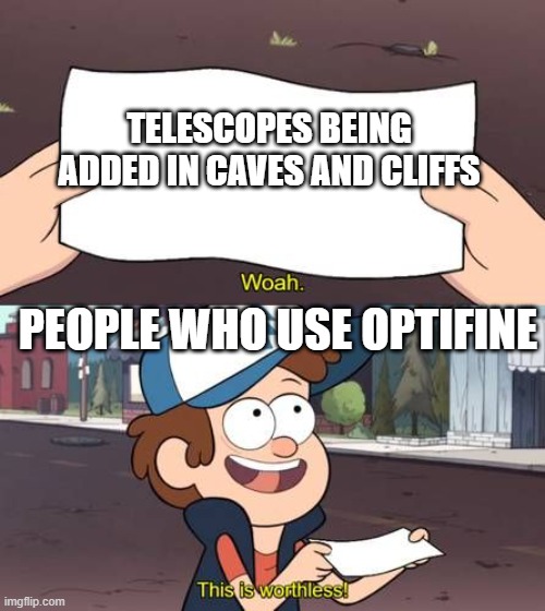 TELESCOPES BEING ADDED IN CAVES AND CLIFFS; PEOPLE WHO USE OPTIFINE | image tagged in minecraft,caves and cliffs,telescope | made w/ Imgflip meme maker
