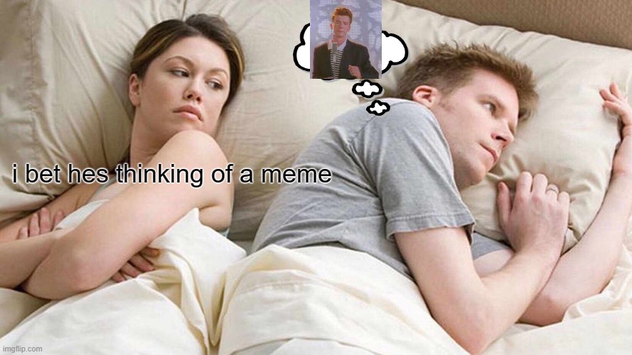youre welcome | i bet hes thinking of a meme | image tagged in memes,i bet he's thinking about other women | made w/ Imgflip meme maker