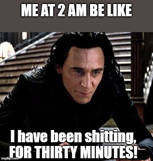 I have been falling for 30 minutes | ME AT 2 AM BE LIKE; I have been shitting, FOR THIRTY MINUTES! | image tagged in i have been falling for 30 minutes,memes,thor ragnarok | made w/ Imgflip meme maker