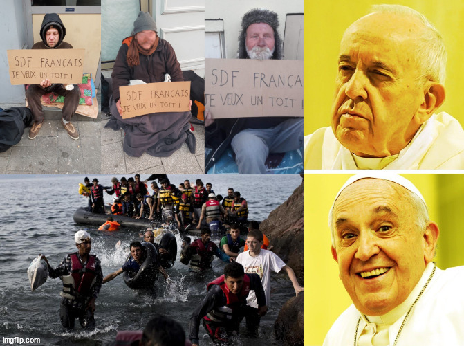 Today in Europe | image tagged in pope francis,illegal immigration,homeless | made w/ Imgflip meme maker