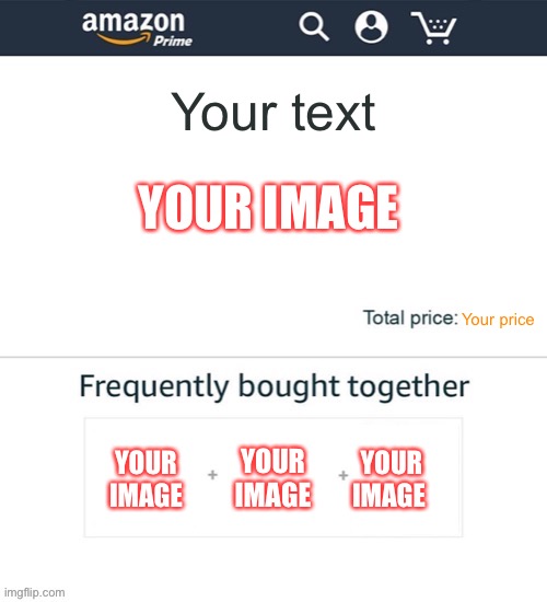 Frequently brought together Amazon Meme Template | Your text; YOUR IMAGE; Your price; YOUR IMAGE; YOUR IMAGE; YOUR IMAGE | image tagged in frequently brought together,meme template,new template,custom template,amazon,template | made w/ Imgflip meme maker