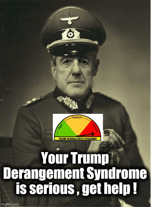 Good Guy Mueller | Your Trump Derangement Syndrome
 is serious , get help ! | image tagged in good guy mueller | made w/ Imgflip meme maker