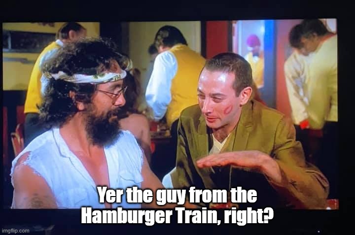 Yer the guy from the Hamburger Train, right? | image tagged in funny | made w/ Imgflip meme maker