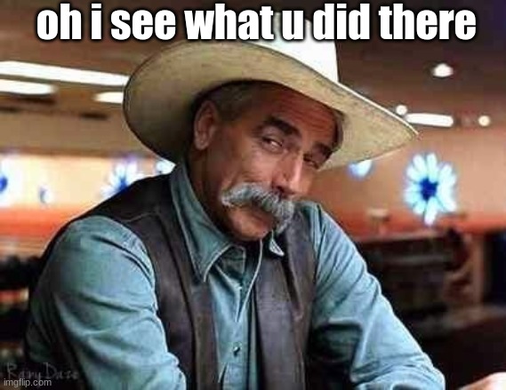 Same elliot | oh i see what u did there | image tagged in same elliot | made w/ Imgflip meme maker