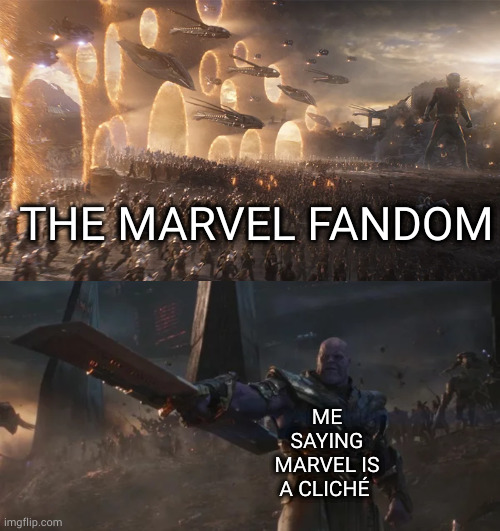 avengers endgame final battle against thanos | THE MARVEL FANDOM; ME SAYING MARVEL IS A CLICHÉ | image tagged in irony | made w/ Imgflip meme maker
