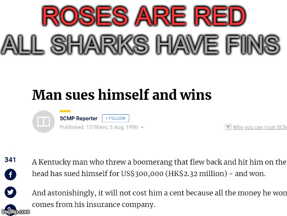 thank god he had insurance | ALL SHARKS HAVE FINS; ROSES ARE RED | image tagged in oof,insurance | made w/ Imgflip meme maker