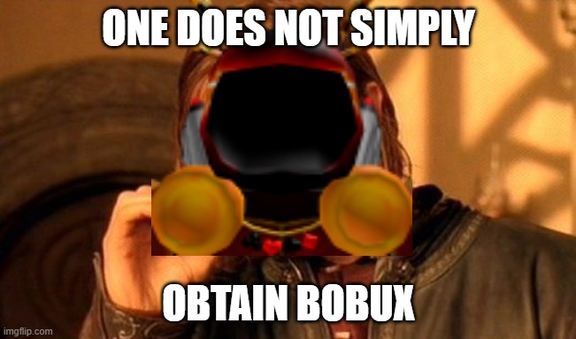 linkmon teaches you about obtaining bobux | ONE DOES NOT SIMPLY; OBTAIN BOBUX | image tagged in memes,one does not simply | made w/ Imgflip meme maker