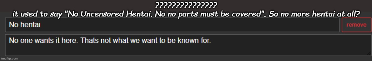 ???????????????
it used to say "No Uncensored Hentai. No no parts must be covered". So no more hentai at all? | made w/ Imgflip meme maker