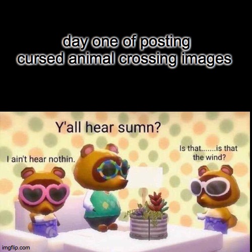 day one of posting cursed animal crossing images | image tagged in animal crossing,weird,stop reading the tags | made w/ Imgflip meme maker