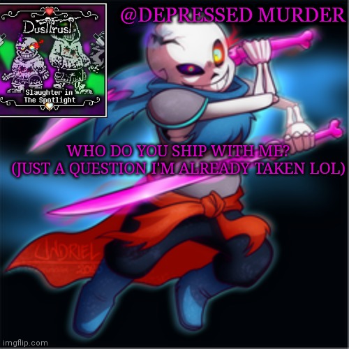 Haha alt temp go brr | WHO DO YOU SHIP WITH ME?
(JUST A QUESTION I'M ALREADY TAKEN LOL) | image tagged in haha alt temp go brr | made w/ Imgflip meme maker