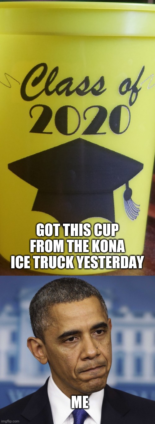GOT THIS CUP FROM THE KONA ICE TRUCK YESTERDAY; ME | image tagged in you had one job,ice cream | made w/ Imgflip meme maker