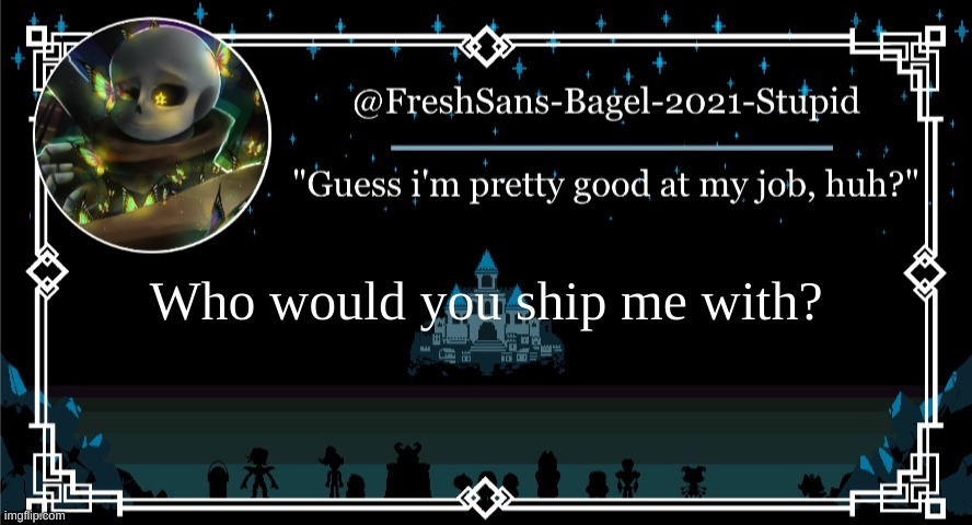 a | Who would you ship me with? | image tagged in announcement thing 7 | made w/ Imgflip meme maker