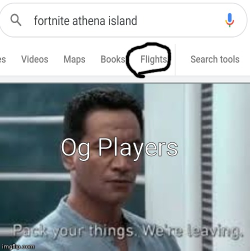 Aight we dropping there | Og Players | image tagged in pack your things we're leaving,fortnite,memes,funny | made w/ Imgflip meme maker