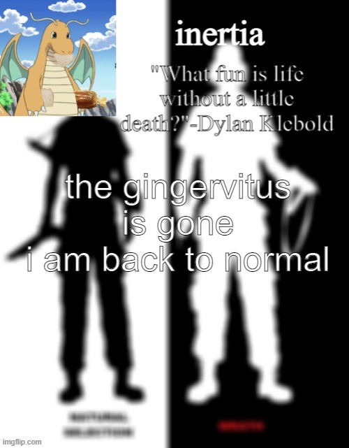 yay | the gingervitus is gone
i am back to normal | made w/ Imgflip meme maker