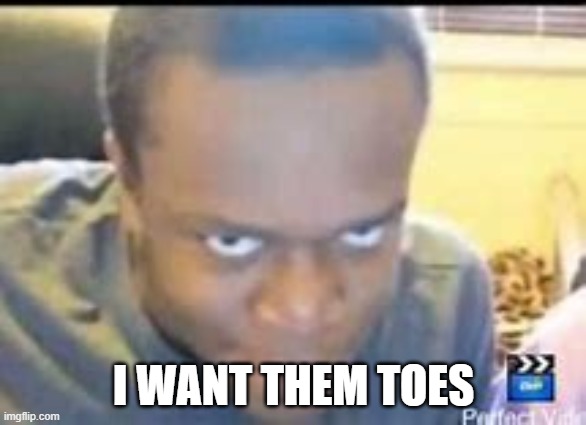 KSI Death Stare | I WANT THEM TOES | image tagged in ksi death stare | made w/ Imgflip meme maker
