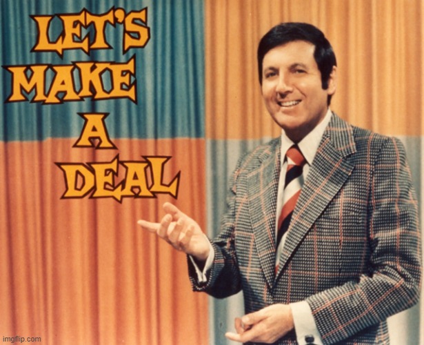 Let's Make a deal | image tagged in let's make a deal | made w/ Imgflip meme maker