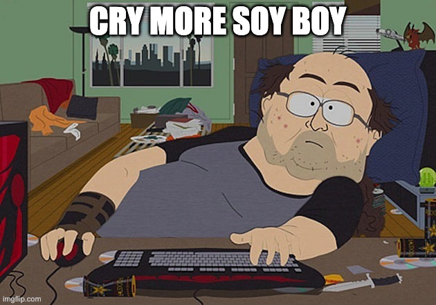 Fat guy South Park computer | CRY MORE SOY BOY | image tagged in fat guy south park computer | made w/ Imgflip meme maker