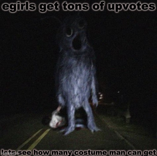 Lets do this | egirls get tons of upvotes; lets see how many costume man can get | image tagged in costume man | made w/ Imgflip meme maker