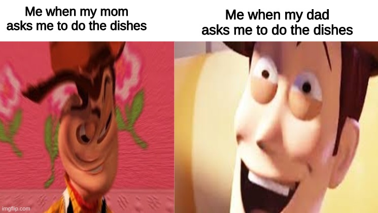 Deeshes | Me when my dad asks me to do the dishes; Me when my mom asks me to do the dishes | image tagged in dishes,toy story | made w/ Imgflip meme maker